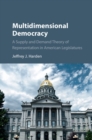 Multidimensional Democracy : A Supply and Demand Theory of Representation in American Legislatures - eBook