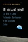 Of Limits and Growth : The Rise of Global Sustainable Development in the Twentieth Century - eBook