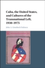 Cuba, the United States, and Cultures of the Transnational Left, 1930-1975 - eBook