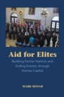 Aid for Elites : Building Partner Nations and Ending Poverty through Human Capital - eBook