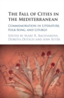 The Fall of Cities in the Mediterranean : Commemoration in Literature, Folk-Song, and Liturgy - eBook
