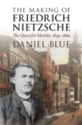 Making of Friedrich Nietzsche : The Quest for Identity, 1844-1869 - eBook