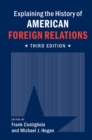 Explaining the History of American Foreign Relations - eBook
