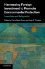 Harnessing Foreign Investment to Promote Environmental Protection : Incentives and Safeguards - Book