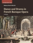 Dance and Drama in French Baroque Opera : A History - Book