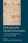 Making Early Medieval Societies : Conflict and Belonging in the Latin West, 300-1200 - Book