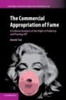 The Commercial Appropriation of Fame : A Cultural Analysis of the Right of Publicity and Passing Off - Book