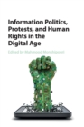 Information Politics, Protests, and Human Rights in the Digital Age - Book