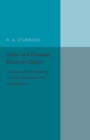 Static and Dynamic Electron Optics : An Account of Focusing in Lens, Deflector and Accelerator - Book