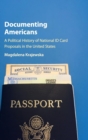 Documenting Americans : A Political History of National ID Card Proposals in the United States - Book