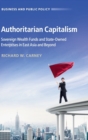 Authoritarian Capitalism : Sovereign Wealth Funds and State-Owned Enterprises in East Asia and Beyond - Book