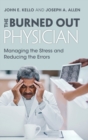 The Burned Out Physician : Managing the Stress and Reducing the Errors - Book
