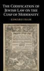 The Codification of Jewish Law on the Cusp of Modernity - Book