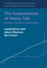 The Fundamentals of Heavy Tails : Properties, Emergence, and Estimation - Book