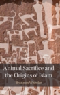 Animal Sacrifice and the Origins of Islam - Book