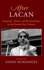 After Lacan : Literature, Theory and Psychoanalysis in the Twenty-First Century - Book
