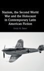 Nazism, the Second World War and the Holocaust in Contemporary Latin American Fiction - Book