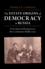 The Estate Origins of Democracy in Russia : From Imperial Bourgeoisie to Post-Communist Middle Class - Book