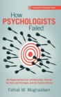 How Psychologists Failed : We Neglected the Poor and Minorities, Favored the Rich and Privileged, and Got Science Wrong - Book