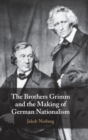 The Brothers Grimm and the Making of German Nationalism - Book