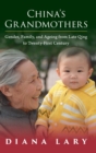 China's Grandmothers : Gender, Family, and Ageing from Late Qing to Twenty-First Century - Book