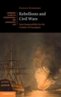 Rebellions and Civil Wars : State Responsibility for the Conduct of Insurgents - Book
