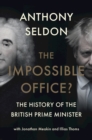 The Impossible Office? : The History of the British Prime Minister - Book