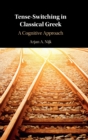Tense-Switching in Classical Greek : A Cognitive Approach - Book