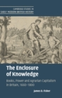 The Enclosure of Knowledge : Books, Power and Agrarian Capitalism in Britain, 1660-1800 - Book
