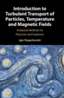 Introduction to Turbulent Transport of Particles, Temperature and Magnetic Fields : Analytical Methods for Physicists and Engineers - Book