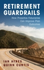 Retirement Guardrails : How Proactive Fiduciaries Can Improve Plan Outcomes - Book