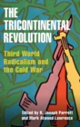 The Tricontinental Revolution : Third World Radicalism and the Cold War - Book