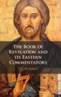 The Book of Revelation and its Eastern Commentators : Making the New Testament in the Early Christian World - Book