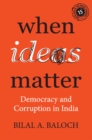 When Ideas Matter : Democracy and Corruption in India - Book