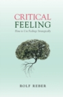 Critical Feeling : How to Use Feelings Strategically - eBook