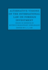 Alternative Visions of the International Law on Foreign Investment : Essays in Honour of Muthucumaraswamy Sornarajah - eBook