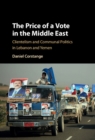 Price of a Vote in the Middle East : Clientelism and Communal Politics in Lebanon and Yemen - eBook