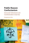 Public Reason Confucianism : Democratic Perfectionism and Constitutionalism in East Asia - eBook