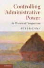 Controlling Administrative Power : An Historical Comparison - Book