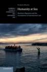 Humanity at Sea : Maritime Migration and the Foundations of International Law - Book