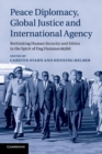Peace Diplomacy, Global Justice and International Agency : Rethinking Human Security and Ethics in the Spirit of Dag Hammarskjold - Book