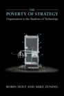The Poverty of Strategy : Organization in the Shadows of Technology - Book