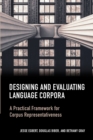 Designing and Evaluating Language Corpora : A Practical Framework for Corpus Representativeness - Book