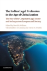 The Indian Legal Profession in the Age of Globalization : The Rise of the Corporate Legal Sector and its Impact on Lawyers and Society - Book