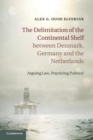 The Delimitation of the Continental Shelf between Denmark, Germany and the Netherlands : Arguing Law, Practicing Politics? - Book