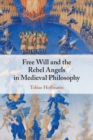 Free Will and the Rebel Angels in Medieval Philosophy - Book