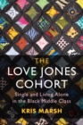 The Love Jones Cohort : Single and Living Alone in the Black Middle Class - Book