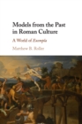 Models from the Past in Roman Culture : A World of Exempla - Book
