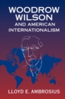 Woodrow Wilson and American Internationalism - Book