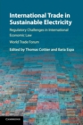 International Trade in Sustainable Electricity : Regulatory Challenges in International Economic Law - Book